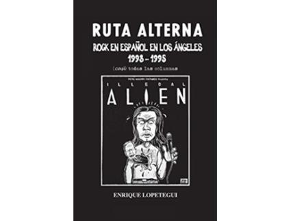 Livro Ruta Alterna Rock en español en Los Ángeles 19931995 Casi todas las columnas Spanish Edition de Enrique Lopetegui (Espanhol)