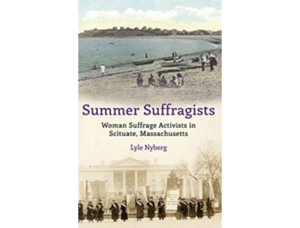 Livro Summer Suffragists Woman Suffrage Activists in Scituate Massachusetts de Lyle Nyberg (Inglês)