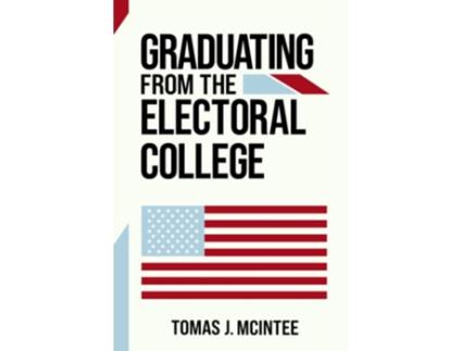 Livro Graduating from the Electoral College de Dr Tomas J McIntee (Inglês)
