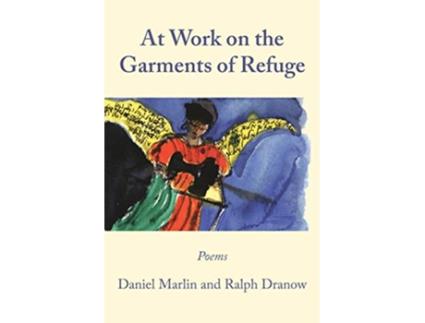 Livro At Work on the Garments of Refuge Poems by Daniel Marlin and Ralph Dranow de Ralph Dranow Daniel Marlin (Inglês)