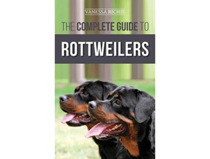 Livro The Complete Guide to Rottweilers Training Health Care Feeding Socializing and Caring for your new Rottweiler Puppy de Vanessa Richie (Inglês - Capa Dura)