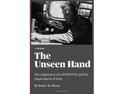 Livro The Unseen Hand The experience of a WWII POW and the Death March of 1945 de Bealer W Moore (Inglês)