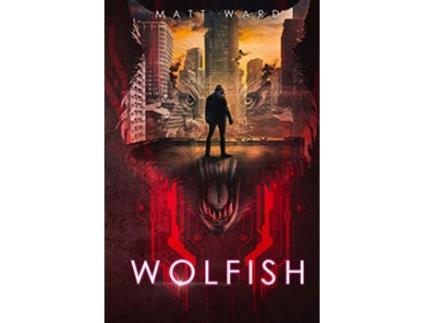 Livro Wolfish A YA Dystopian SciFi Technothriller de Matt Ward (Inglês)