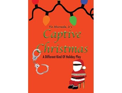 Livro Captive Christmas A Different Kind Of Holiday Play de Vin Morreale Jr (Inglês)