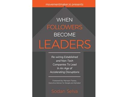 Livro When Followers Become Leaders Rewiring Established and NonTech Companies To Lead In An Age of Accelerating Disruptions de Sodan Selva (Inglês)