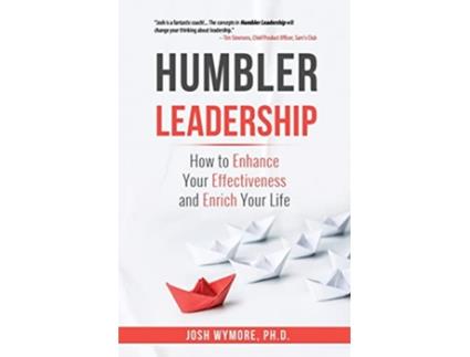 Livro Humbler Leadership How to Enhance Your Effectiveness and Enrich Your Life de Josh Wymore Phd (Inglês)