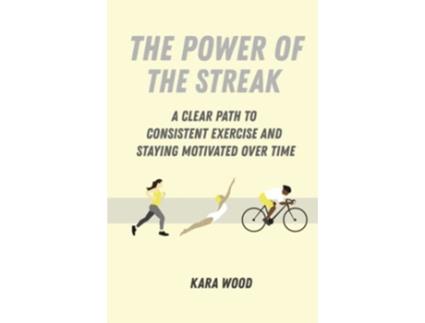 Livro THE POWER OF THE STREAK A Clear Path to Consistent Exercise and Staying Motivated Over Time de Kara Wood (Inglês - Capa Dura)