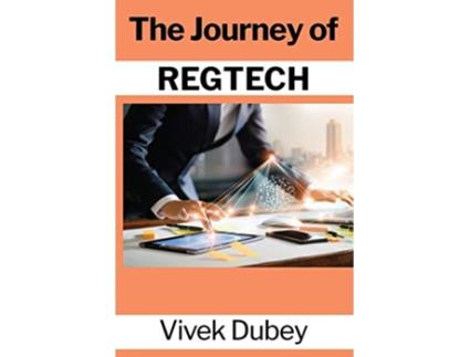 Livro The Journey of REGTECH de Vivek Dubey Dr Awadhesh Pratap Singh Rakesh Sonar (Inglês)