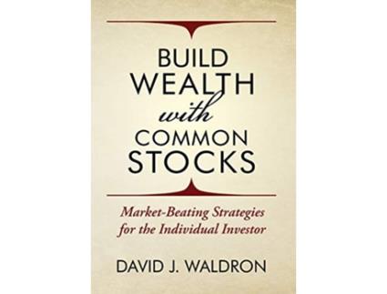 Livro Build Wealth With Common Stocks MarketBeating Strategies for the Individual Investor de David J Waldron (Inglês)