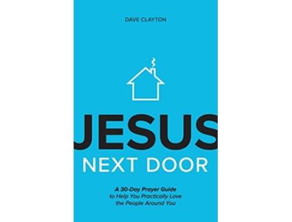 Livro Jesus Next Door A 30Day Prayer Guide to Help You Practically Love the People Around You de Dave Clayton (Inglês)