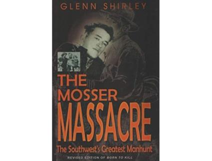 Livro The Mosser Massacre The Southwests Greatest Manhunt de Glenn Shirley (Inglês)