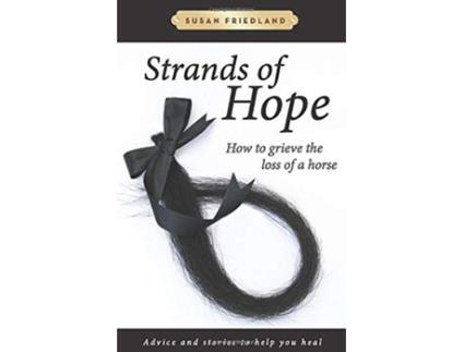 Livro Strands of Hope How to Grieve the Loss of a Horse Advice and Stories to Help You Heal de Susan Friedland (Inglês)