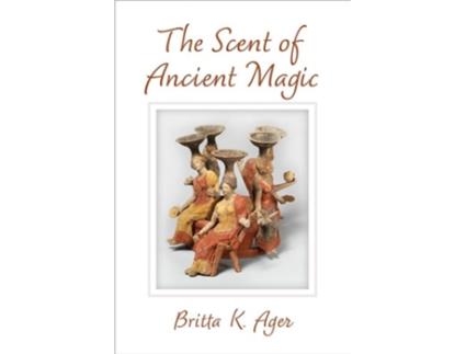 Livro The Scent of Ancient Magic de Britta K Ager (Inglês - Capa Dura)