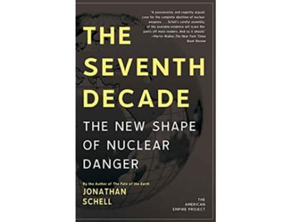 Livro The Seventh Decade The New Shape of Nuclear Danger American Empire Project de Jonathan Schell (Inglês)