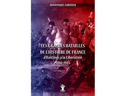 Livro Les grandes batailles de lhistoire de France dHastings à la Libération 10661945 French Edition de Dominique Lormier (Francês)