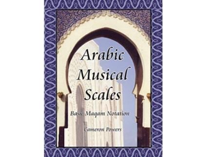 Livro Arabic Musical Scales Basic Maqam Notation Basic Maqam Teachings without CDs de Cameron Powers (Inglês)