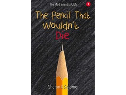 Livro The Pencil That Wouldnt Die The Mad Scientist Club de Sharon K Solomon (Inglês)