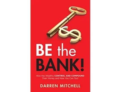 Livro Be the Bank How the Wealthy CONTROL and COMPOUND Their Money and How You Can Too de Darren Mitchell (Inglês)