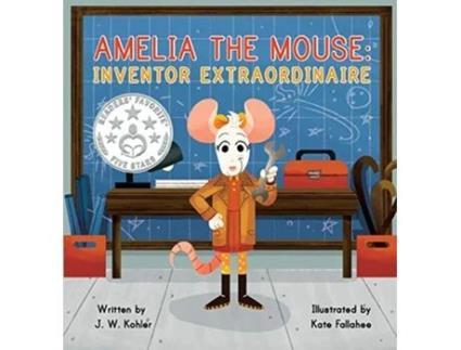 Livro Amelia the Mouse Inventor Extraordinaire de J W Kohler (Inglês - Capa Dura)