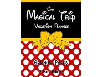 Livro Our Magical Trip Vacation Planner Orlando Parks Ultimate Edition Red Spotty de Magical Planner Co (Inglês)