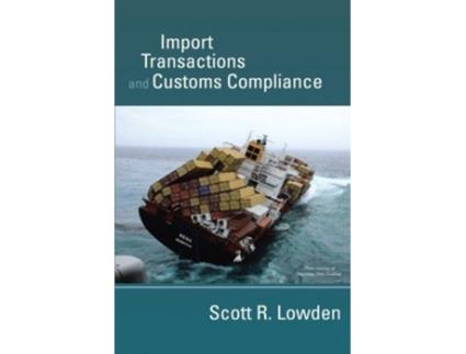 Livro Import Transactions and Customs Compliance de Scott R Lowden (Inglês)