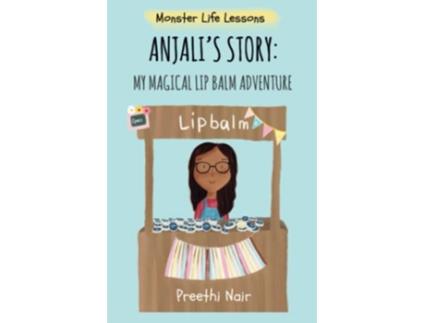 Livro Anjalis Story My Magical Lip Balm Adventure Monster Life Lessons de Preethi Nair Preethi Nair (Inglês)