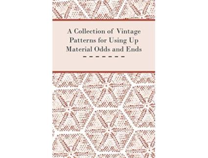 Livro A Collection of Vintage Patterns for Using Up Material Odds and Ends de Anon (Inglês)