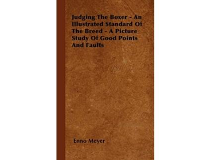 Livro Judging The Boxer An Illustrated Standard Of The Breed A Picture Study Of Good Points And Faults de Enno Meyer (Inglês)