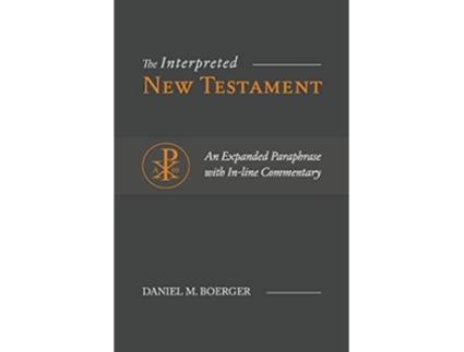 Livro The Interpreted New Testament An Expanded Paraphrase with Inline Commentary de Daniel M Boerger (Inglês)