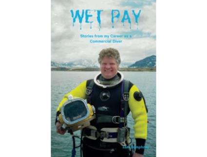 Livro Wet Pay Stories from my Career as a Commercial Diver de sam humphrey sam humphrey (Inglês)