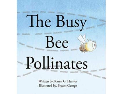 Livro The Busy Bee Pollinates 1 Pollinators de Karen G Hunter (Inglês)