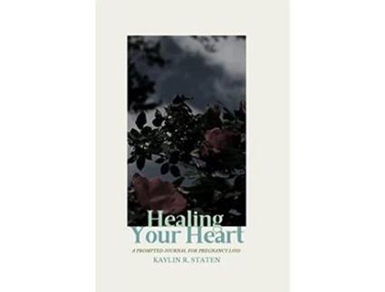 Livro Healing Your Heart A Prompted Journal for Pregnancy Loss de Kaylin Staten (Inglês)