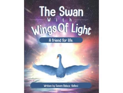 Livro THE SWAN WITH WINGS OF LIGHT de SANEM RALUCA KELLECI (Inglês)