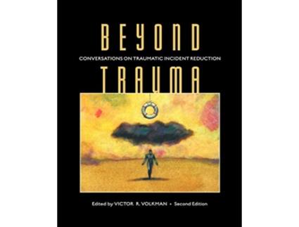 Livro Beyond Trauma Conversations on Traumatic Incident Reduction Second Edition Explorations in Metapsychology de Victor R Volkman (Inglês)
