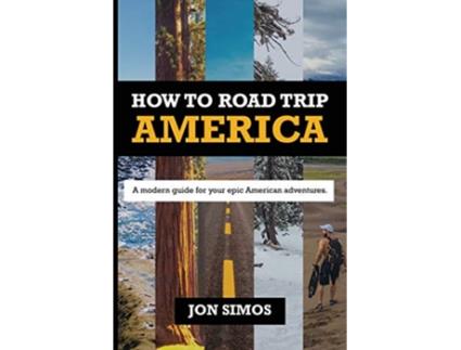 Livro How to RoadTrip America A Modern Guide for Epic American Adventures de Jon Simos (Inglês)