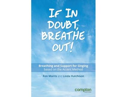 Livro If in Doubt Breathe Out Breathing and support for singing based on the Accent Method de Ron Morris Linda Hutchison (Inglês)