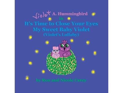 Livro Violet A Hummingbird in Its Time to Close Your Eyes My Sweet Baby Violet Violets Lullaby 2023 revision de Nicole M Carey Ron D Carey (Inglês)