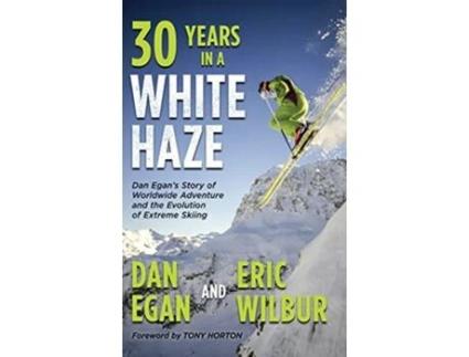 Livro Thirty Years in a White Haze Dan Egans Story of Worldwide Adventure and the Evolution of Extreme Skiing de Dan Egan Eric Wilbur (Inglês)