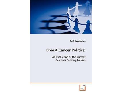 Livro Breast Cancer Politics An Evaluation of the Current Research Funding Policies de Palak Raval-Nelson (Inglês)