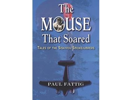 Livro The Mouse That Soared Tales Of The Siskiyou Smokejumpers de Fattig Paul (Inglês)