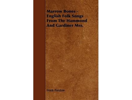 Livro Marrow Bones English Folk Songs From The Hammond And Gardiner Mss de Frank Purslow (Inglês)