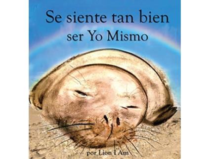 Livro Se siente tan bien ser Yo Mismo Un libro sobre cómo hacerse amigo de sus sentimientos de 2 a 8 años Spanish Edition de Lion I Am (Espanhol)