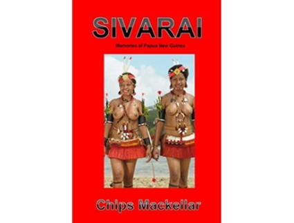 Livro Sivarai Memories of Papua New Guinea de Chips Mackellar (Inglês)