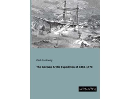 Livro The German Arctic Expedition of 18691870 de Karl Koldewey (Inglês)