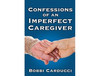 Livro Confessions of an Imperfect Caregiver de Bobbi Carducci (Inglês)
