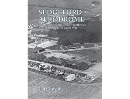 Livro Sedgeford Aerodrome and the Aerial Conflict over North West Norfolk in the First World War de Gary Rossin (Inglês)