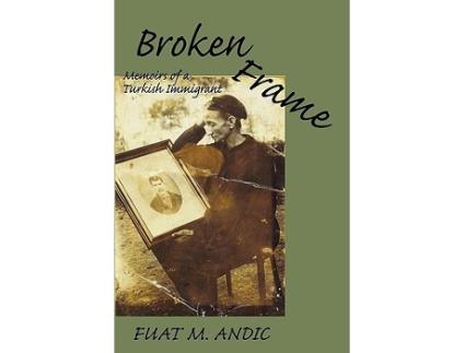 Livro BROKEN FRAME Memoirs of a Turkish Immigrant de Fuat M Andic (Inglês)