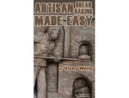 Livro Artisan Bread Baking Made Easy Make in Your Bread Machine Bake in Your Oven Victoria House Bakery Secrets de Vicky Wells (Inglês)