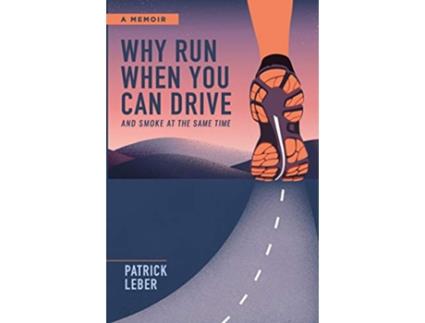 Livro WHY RUN WHEN YOU CAN DRIVE AND SMOKE AT THE SAME TIME de Patrick Leber (Inglês)