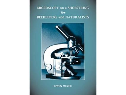 Livro Microscopy on a Shoestring for Beekeepers and Naturalists de Owen Meyer (Inglês)